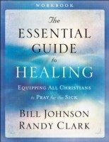 Essential Guide to Healing Workbook – Equipping All Christians to Pray for the Sick