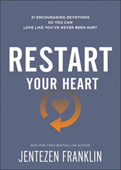 Restart Your Heart – 21 Encouraging Devotions So You Can Love Like You`ve Never Been Hurt