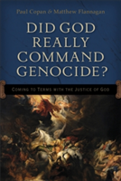 Did God Really Command Genocide?: Coming To Terms With The Justice Of God