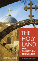 Holy Land for Christian Travelers – An Illustrated Guide to Israel