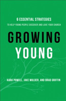 Growing Young – Six Essential Strategies to Help Young People Discover and Love Your Church