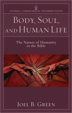 Body, Soul, and Human Life – The Nature of Humanity in the Bible