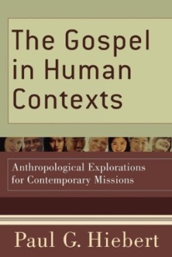 Gospel in Human Contexts – Anthropological Explorations for Contemporary Missions