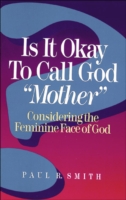 Is It Okay to Call God "Mother"?