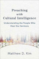 Preaching with Cultural Intelligence – Understanding the People Who Hear Our Sermons