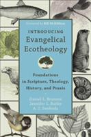 Introducing Evangelical Ecotheology – Foundations in Scripture, Theology, History, and Praxis