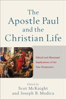 Apostle Paul and the Christian Life – Ethical and Missional Implications of the New Perspective