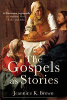 Gospels as Stories A Narrative Approach to Matthew, Mark, Luke, and John