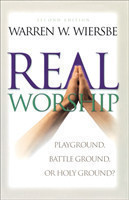 Real Worship – Playground, Battleground, or Holy Ground?