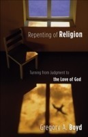 Repenting of Religion – Turning from Judgment to the Love of God