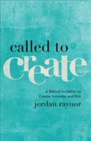 Called to Create – A Biblical Invitation to Create, Innovate, and Risk