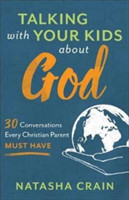 Talking with Your Kids about God – 30 Conversations Every Christian Parent Must Have