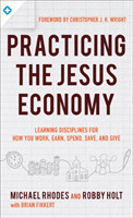 Practicing the King`s Economy – Honoring Jesus in How We Work, Earn, Spend, Save, and Give