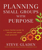 Planning Small Groups with Purpose – A Field–Tested Guide to Design and Grow Your Ministry