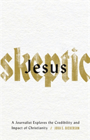 Jesus Skeptic – A Journalist Explores the Credibility and Impact of Christianity