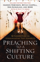 Preaching to a Shifting Culture – 12 Perspectives on Communicating that Connects