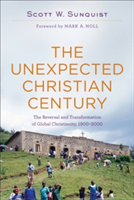 Unexpected Christian Century – The Reversal and Transformation of Global Christianity, 1900–2000