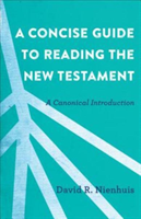 Concise Guide to Reading the New Testament – A Canonical Introduction