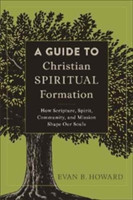 Guide to Christian Spiritual Formation – How Scripture, Spirit, Community, and Mission Shape Our Souls
