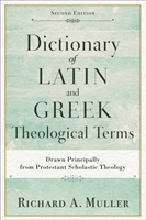 Dictionary of Latin and Greek Theological Terms – Drawn Principally from Protestant Scholastic Theology