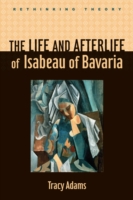 Life and Afterlife of Isabeau of Bavaria