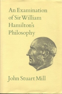 Examination of Sir William Hamilton's Philosophy