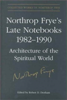 Northrop Frye's Late Notebooks,1982-1990