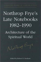 Northrop Frye's Late Notebooks,1982-1990