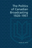 Politics of Canadian Broadcasting, 1920-1951