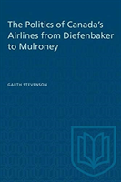 Politics of Canada's Airlines from Diefenbaker to Mulroney