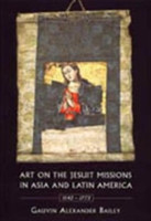Art on the Jesuit Missions in Asia and Latin America, 1542-1773/USED