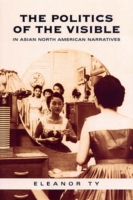Politics of the Visible in Asian North American Narratives
