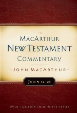 John 12-21 Macarthur New Testament Commentary