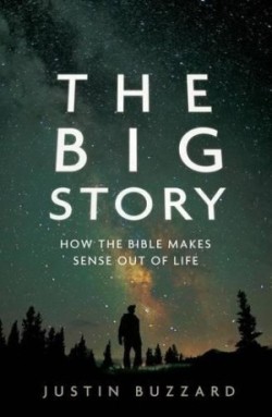 Big Story, The: How The Bible Makes Sense Out Of Life