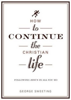 How To Continue The Christian Life