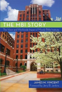 MBI Story, The: The Vision & Worldwide Impact Of Moody Bible
