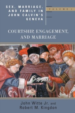 Sex Marriage and Family Life John Calvin's Geneva