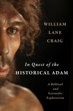 In Quest of the Historical Adam A Biblical and Scientific Exploration