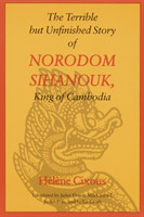 Terrible but Unfinished Story of Norodom Sihanouk, King of Cambodia