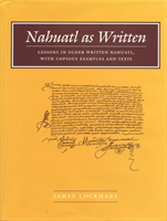 Nahuatl as Written Lessons in Older Written Nahuatl, with Copious Examples and Texts