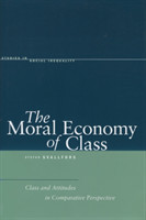 The Moral Economy of Class Class and Attitudes in Comparative Perspective