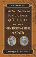Sad Story of Burton, Speke, and the Nile; or, Was John Hanning Speke a Cad?