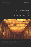 Philosophy and Melancholy Benjamin's Early Reflections on Theater and Language