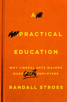 A Practical Education Why Liberal Arts Majors Make Great Employees