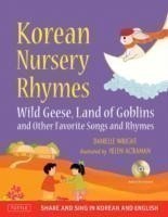 Wright, Danielle - Korean Nursery Rhymes Wild Geese, Land of Goblins and Other Favorite Songs and Rh