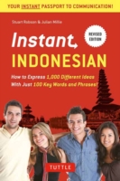 Instant Indonesian How to Express 1,000 Different Ideas with Just 100 Key Words and Phrases! (Indonesian Phrasebook & Dictionary)