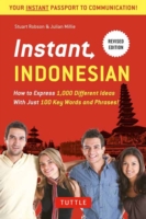 Instant Indonesian How to Express 1,000 Different Ideas with Just 100 Key Words and Phrases! (A Indonesian Phrasebook & Dictionary)