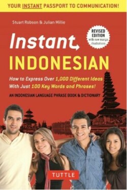 Instant Indonesian How to Express 1,000 Different Ideas with Just 100 Key Words and Phrases! (Indonesian Phrasebook & Dictionary)