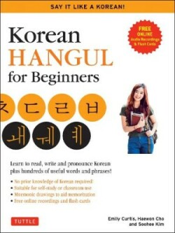 Korean Hangul for Beginners: Say it Like a Korean Learn to read, write and pronounce Korean - plus hundreds of useful words and phrases! (Free Downloadable Flash Cards & Audio Files)