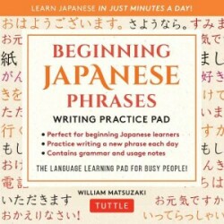 Beginning Japanese Phrases Writing Practice Pad Learn Japanese in Just Minutes a Day!